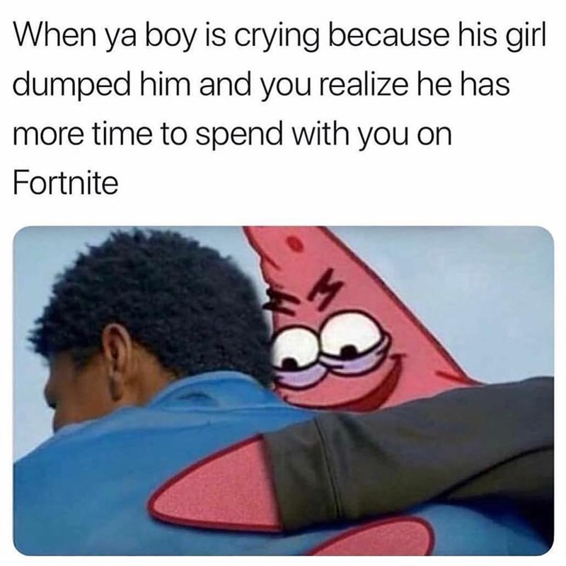 Ya Boy Is Crying Because His Girl Dumped Him And Realize He Has More Time Spend With On Fortnite